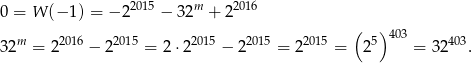  2015 m 2016 0 = W (− 1) = −2 − 32 + 2 m 2016 2015 2015 2015 2015 ( 5) 403 403 32 = 2 − 2 = 2 ⋅2 − 2 = 2 = 2 = 32 . 