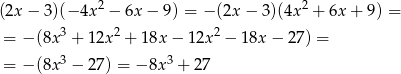  2 2 (2x − 3)(− 4x − 6x − 9) = − (2x − 3 )(4x + 6x+ 9) = = − (8x 3 + 12x2 + 18x − 12x 2 − 18x − 27) = 3 3 = − (8x − 27) = − 8x + 27 