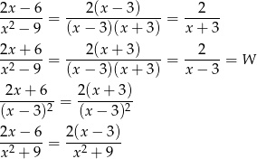 2x − 6 2(x− 3) 2 -2-----= ---------------= ------ x − 9 (x− 3)(x+ 3) x+ 3 2x + 6 2(x+ 3) 2 -2-----= ---------------= ------= W x − 9 (x− 3)(x+ 3) x− 3 -2x+--6-- 2-(x+--3) (x− 3)2 = (x − 3)2 2x-−-6-= 2(x−--3)- x2 + 9 x2 + 9 