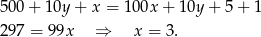 500 + 10y + x = 100x + 1 0y+ 5+ 1 297 = 99x ⇒ x = 3. 