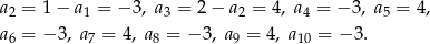 a2 = 1− a1 = − 3, a3 = 2− a2 = 4, a4 = − 3, a 5 = 4, a6 = − 3, a7 = 4, a8 = −3 , a9 = 4, a10 = − 3. 