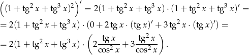 ( 2 3 2)′ 2 3 2 3 ′ (1+ tg x + tg x) = 2(1 + tg x + tg x) ⋅(1+ tg x + tg x ) = 2 3 ′ 2 ′ = 2(1 + tg x+ tg x) ⋅(0 + 2tg x ⋅(tg x) + 3tg x⋅(tg x) ) = ( tg x tg2x ) = 2(1 + tg2 x+ tg3x) ⋅ 2---2-- + 3----2- . cos x co s x 