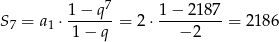  7 S7 = a ⋅ 1-−-q-= 2⋅ 1−--2187-= 2 186 1 1− q − 2 