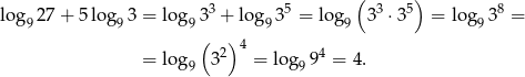  3 5 ( 3 5) 8 lo g927 + 5 lo g93 = lo g93 + log9 3 = lo g9 3 ⋅3 = log9 3 = ( )4 = lo g 32 = log 94 = 4. 9 9 