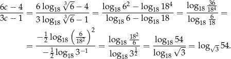  3√ -- 2 4 36- 6c-−-4-= 6log-18-√-6−--4-= log-186-−--lo-g1818--= log18-184-= 3c − 1 3log 18 3 6− 1 log 186− lo g1818 log 18 618 ( ) 2 − 1log -62 182 = --2----18--18----= log18--6-= -lo-g185√4--= log√ -54. − 12 log183 −1 log 312 log18 3 3 18 