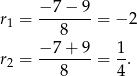 r1 = −-7−--9 = − 2 8 −-7+--9 1- r2 = 8 = 4. 