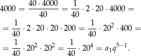  40-⋅4000- -1- 4000 = 40 = 40 ⋅2 ⋅20 ⋅4000 = 1 1 = ---⋅ 2⋅20 ⋅20 ⋅200 = ---⋅202 ⋅400 = 4 0 40 -1- 2 2 -1- 4 5−1 = 4 0 ⋅ 20 ⋅2 0 = 40 ⋅20 = a1q . 