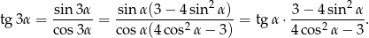  2 2 tg 3α = sin-3α--= -sin-α(3-−-4-sin--α)-= tgα ⋅-3−-4-sin-α-. cos3α co sα(4 cos2α − 3) 4 cos2α − 3 