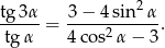  2 tg3α-= 3-−-4-sin--α-. tg α 4 cos2α − 3 
