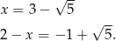  √ -- x = 3 − 5 √ -- 2− x = − 1+ 5. 