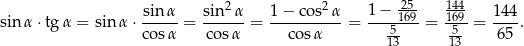  2 2 25- 144 sinα ⋅tg α = sinα ⋅-sin-α = sin-α-= 1-−-cos--α = 1−--169-= 169-= 144. co sα co sα cosα 153 513 6 5 