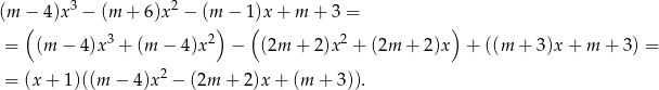  3 2 (m −( 4 )x − (m + 6)x − (m) − 1()x + m + 3 = ) 3 2 2 = (m − 4)x + (m − 4)x − (2m + 2)x + (2m + 2 )x + ((m + 3)x+ m + 3 ) = 2 = (x + 1)((m − 4)x − (2m + 2)x+ (m + 3 )). 