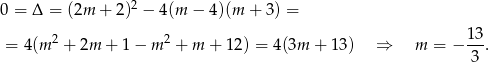 2 0 = Δ = (2m + 2 ) − 4(m − 4)(m + 3) = 2 2 13- = 4(m + 2m + 1 − m + m + 1 2) = 4(3m + 13) ⇒ m = − 3 . 