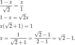 1 − x x -√----= -- 2 1√ -- 1 − x = 2x √ -- x( 2 + 1 ) = 1 √ -- √ -- x = √--1----= --2−--1-= 2 − 1. 2+ 1 2− 1 