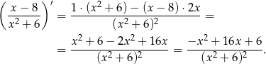 ( )′ 2 -x−--8- 1-⋅(x--+-6)-−-(x-−-8)-⋅2x x2 + 6 = (x2 + 6)2 = 2 2 2 = x--+-6-−-2x--+-1-6x = −x--+-1-6x+--6. (x2 + 6)2 (x2 + 6)2 