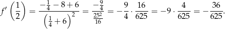  ( ) 1 9 f′ 1- = −(4 −-8+)--6-= −-4-= − 9-⋅-16- = − 9 ⋅-4--= − -36-. 2 1 2 252- 4 62 5 625 625 4 + 6 16 