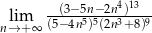  --(3−-5n−2n4)13-- nl→im+∞ (5−4n5)5(2n3+8)9 