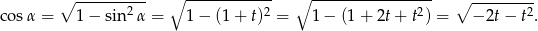  ∘ ---------- ∘ ------------ ∘ ----------------- ∘ --------- cos α = 1− sin 2α = 1− (1+ t)2 = 1− (1+ 2t+ t2) = − 2t− t2. 
