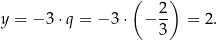  ( 2) y = − 3 ⋅q = − 3 ⋅ − -- = 2. 3 