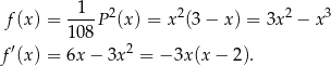  1 2 2 2 3 f(x) = 108P (x) = x (3 − x) = 3x − x ′ 2 f (x) = 6x − 3x = − 3x(x − 2 ). 