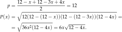  p = 12-−-x-+-12-−-3x-+-4x- = 12 ∘ --------2----------------------------------- P(x ) = ∘ 12(12-−-(12-−-x ))(12− (12− 3x))(12 − 4x ) = 2 √ -------- = 36x (12− 4x) = 6x 12− 4x. 