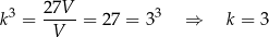 k3 = 2-7V-= 27 = 33 ⇒ k = 3 V 