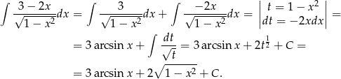 ∫ 3 − 2x ∫ 3 ∫ −2x || 2 || √--------dx = √--------dx + √-------dx = || t = 1− x || = 1 − x 2 1 − x2 1− x2 dt = − 2xdx ∫ dt 1 = 3 arcsinx + √-- = 3 arcsinx + 2t 2 + C = ∘ -t----- = 3 arcsinx + 2 1 − x2 + C. 