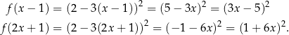  2 2 2 f(x − 1) = (2− 3 (x− 1)) = (5− 3x) = (3x − 5 ) 2 2 2 f(2x + 1) = (2− 3 (2x+ 1)) = (− 1− 6x) = (1 + 6x ) . 