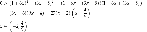 0 > (1 + 6x )2 − (3x − 5 )2 = (1+ 6x − (3x − 5))(1 + 6x + (3x − 5 )) = ( 4) = (3x + 6 )(9x− 4) = 27(x + 2 ) x− -- ( ) 9 4 x ∈ − 2,9- . 