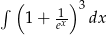 ∫ ( )3 1 + 1ex dx 