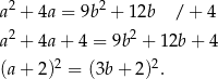 a2 + 4a = 9b 2 + 1 2b / + 4 a2 + 4a + 4 = 9b 2 + 1 2b+ 4 2 2 (a + 2) = (3b + 2) . 