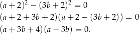 (a+ 2)2 − (3b+ 2)2 = 0 (a+ 2+ 3b+ 2)(a+ 2− (3b+ 2)) = 0 (a+ 3b+ 4)(a− 3b) = 0. 