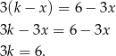 3(k − x) = 6− 3x 3k − 3x = 6− 3x 3k = 6 . 