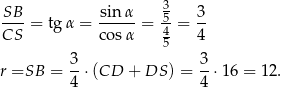  3 SB- = tg α = sin-α = 5-= 3- CS co sα 4 4 5 r =SB = 3-⋅(CD + DS ) = 3-⋅16 = 12. 4 4 