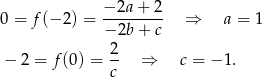  − 2a + 2 0 = f (− 2) = --------- ⇒ a = 1 − 2b + c 2- − 2 = f(0 ) = c ⇒ c = − 1. 