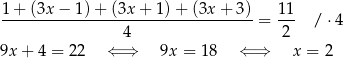  1+ (3x − 1)+ (3x+ 1)+ (3x + 3) 11 -----------------------------------= --- / ⋅4 4 2 9x + 4 = 22 ⇐ ⇒ 9x = 18 ⇐ ⇒ x = 2 