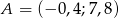 A = (− 0,4;7,8) 