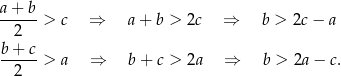 a+-b-> c ⇒ a + b > 2c ⇒ b > 2c− a 2 b+ c --2--> a ⇒ b + c > 2a ⇒ b > 2a − c. 