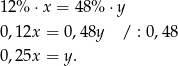 12% ⋅ x = 48% ⋅y 0,12x = 0,48y / : 0,48 0,25x = y. 