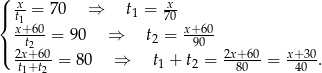 ( x-= 70 ⇒ t = -x |{ t1 1 70 x+t620-= 90 ⇒ t2 = x+9060- |( 2x+60 = 8 0 ⇒ t + t = 2x+-60= x+-30. t1+t2 1 2 80 40 
