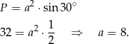  2 ∘ P = a ⋅sin30 2 1 32 = a ⋅ -- ⇒ a = 8. 2 