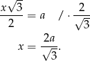 x√ 3- 2 -----= a / ⋅ √--- 2 3 2a x = √---. 3 