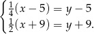 { 14(x − 5) = y− 5 1 2(x + 9) = y+ 9. 