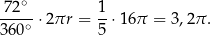 72∘ 1 ---∘-⋅2πr = --⋅16π = 3,2π . 360 5 