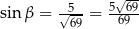  --5- 5√-69 sin β = √ 69 = 69 