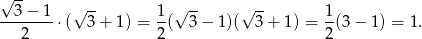 √ -- 3 − 1 √ -- 1 √ -- √ -- 1 --------⋅( 3 + 1) = -( 3 − 1)( 3 + 1) = -(3 − 1) = 1. 2 2 2 