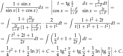 ∫ || x -2-- || ---1-+-sinx----dx = || t = tg 2 2 dx = 1+t2dt||= sin x(1 + cos x) |cos x = 1−t2 sinx = -2t2| ∫ 2t 1∫+t 1+t ---1-+--1+t2---- --2--- ----1+--t2-+-2t--- = -2t- 1−t2 ⋅ 1+ t2 dt = t(1 + t2 + 1− t2) dt = 1+t 2(1 + 1+t2) ∫ t2 + 2t+ 1 ∫ ( 1 1 ) = -----------dt = -t+ 1+ -- dt = 2t 2 2t 1-2 1- 1- 2 x x- 1- || x-|| = 4t + t+ 2 ln |t|+ C = 4 tg 2 + tg 2 + 2 ln |tg 2 |+ C . 