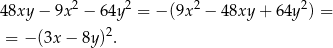  2 2 2 2 48xy − 9x − 64y = − (9x − 4 8xy + 64y ) = = − (3x − 8y )2. 
