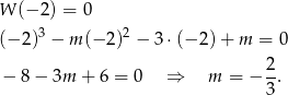 W (− 2) = 0 (− 2)3 − m (−2 )2 − 3 ⋅(− 2)+ m = 0 − 8− 3m + 6 = 0 ⇒ m = − 2-. 3 