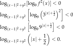 log 2 2[log f2(x)] < 0 (x− 1)+y [ 9 ] ( |x|+ 12)2 log (x− 1)2+y 2 log9 3 < 0 [ 1] log (x− 1)2+y 2 log99 |x|+2 < 0 ( ) 1- log (x− 1)2+y 2 |x| + 2 < 0. 